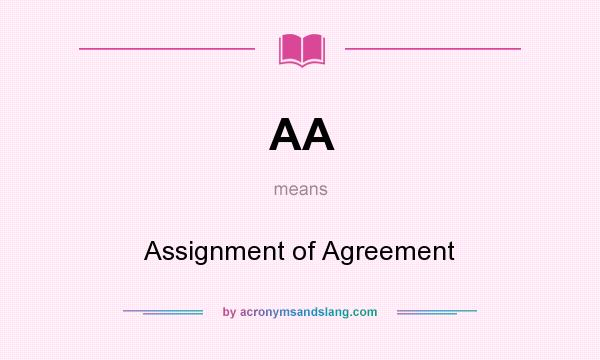 What does AA mean? It stands for Assignment of Agreement