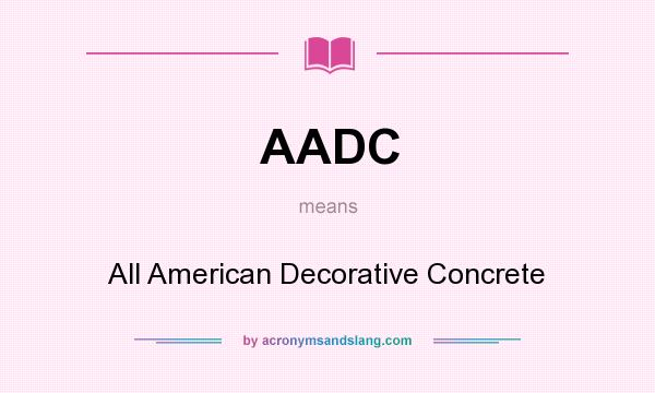 What does AADC mean? It stands for All American Decorative Concrete