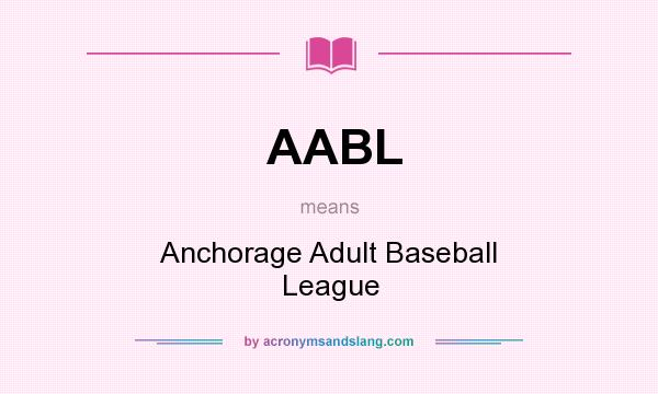 What does AABL mean? It stands for Anchorage Adult Baseball League