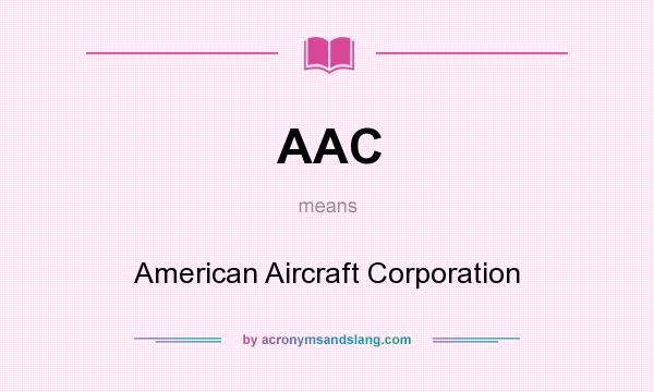 What does AAC mean? It stands for American Aircraft Corporation