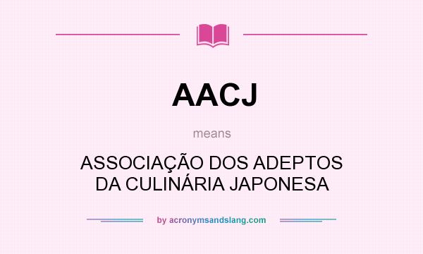 What does AACJ mean? It stands for ASSOCIAÇÃO DOS ADEPTOS DA CULINÁRIA JAPONESA