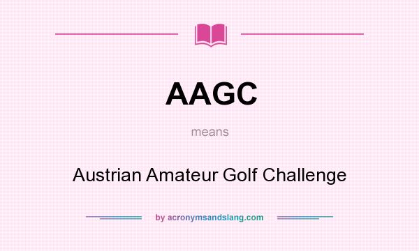 What does AAGC mean? It stands for Austrian Amateur Golf Challenge