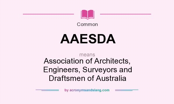 What does AAESDA mean? It stands for Association of Architects, Engineers, Surveyors and Draftsmen of Australia