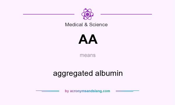 What does AA mean? It stands for aggregated albumin