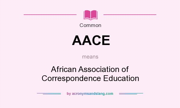 What does AACE mean? It stands for African Association of Correspondence Education