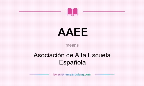 What does AAEE mean? It stands for Asociación de Alta Escuela Española