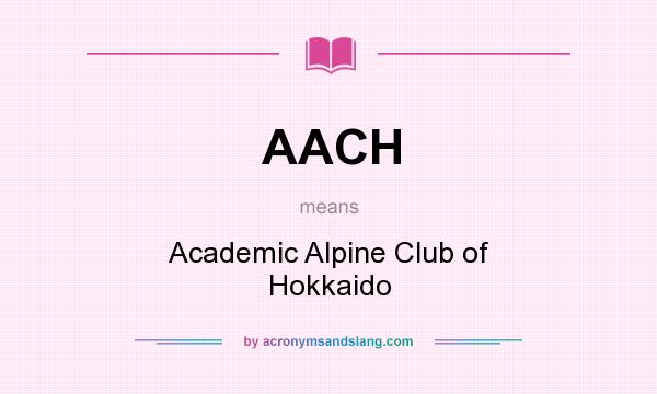 What does AACH mean? It stands for Academic Alpine Club of Hokkaido