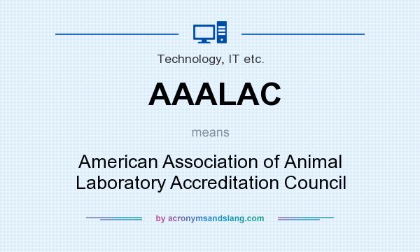 What does AAALAC mean? It stands for American Association of Animal Laboratory Accreditation Council