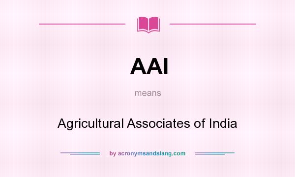 What does AAI mean? It stands for Agricultural Associates of India