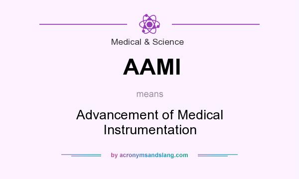 What does AAMI mean? It stands for Advancement of Medical Instrumentation