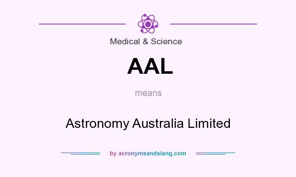 What does AAL mean? It stands for Astronomy Australia Limited