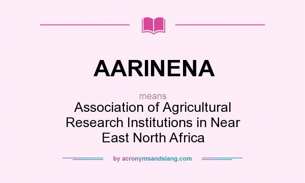 What does AARINENA mean? It stands for Association of Agricultural Research Institutions in Near East North Africa