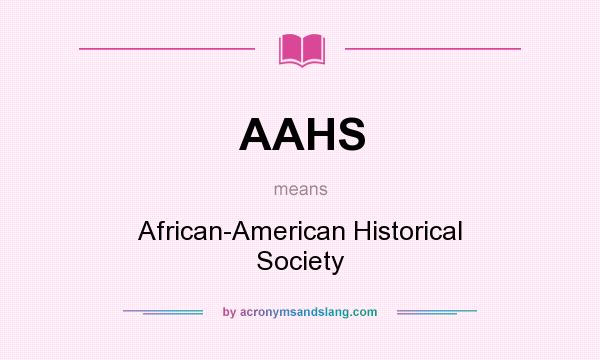 What does AAHS mean? It stands for African-American Historical Society