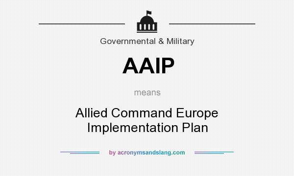 What does AAIP mean? It stands for Allied Command Europe Implementation Plan