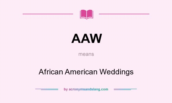 What does AAW mean? It stands for African American Weddings