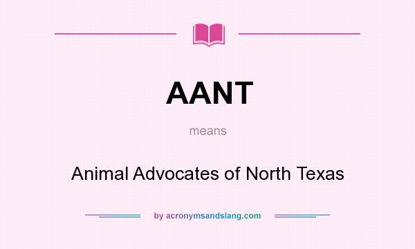 What does AANT mean? It stands for Animal Advocates of North Texas