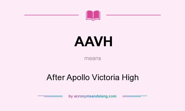 What does AAVH mean? It stands for After Apollo Victoria High