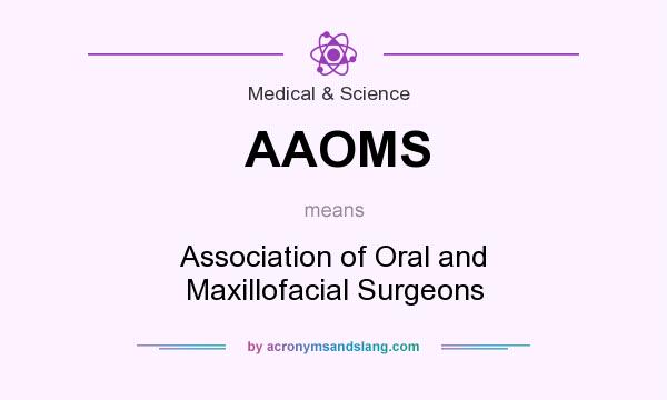 What does AAOMS mean? It stands for Association of Oral and Maxillofacial Surgeons