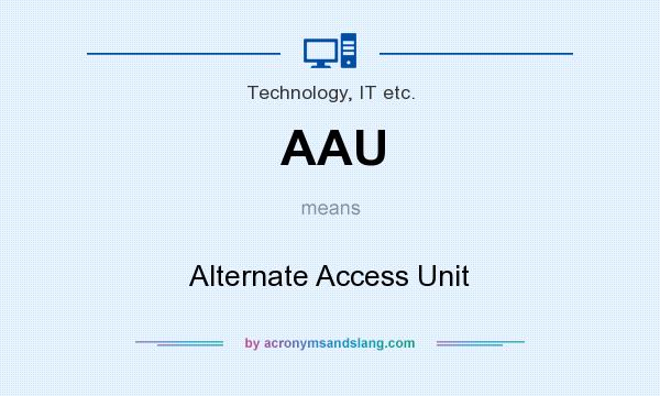 What does AAU mean? It stands for Alternate Access Unit