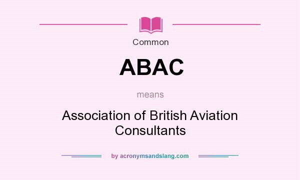 What does ABAC mean? It stands for Association of British Aviation Consultants