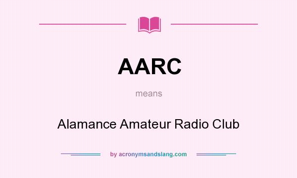 What does AARC mean? It stands for Alamance Amateur Radio Club