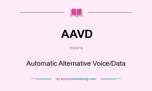 What does AAVD mean? It stands for Automatic Alternative Voice/Data