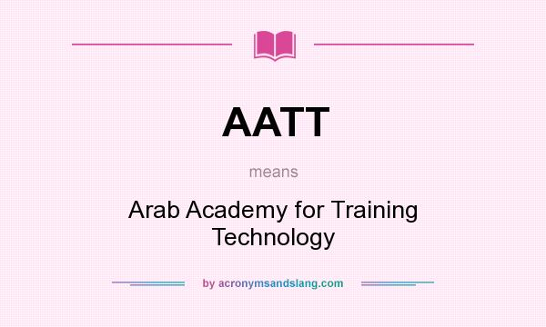 What does AATT mean? It stands for Arab Academy for Training Technology