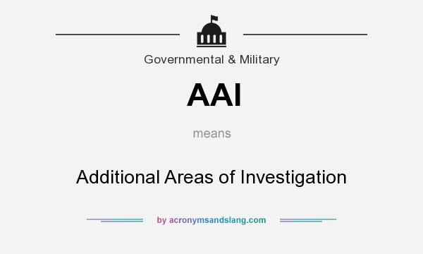 What does AAI mean? It stands for Additional Areas of Investigation
