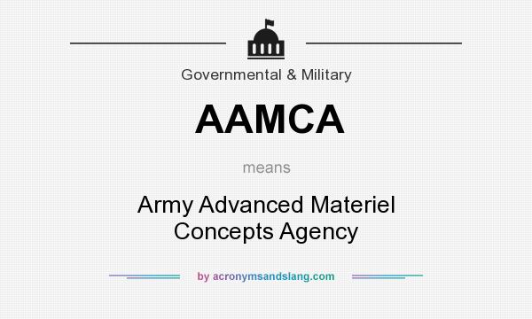 What does AAMCA mean? It stands for Army Advanced Materiel Concepts Agency