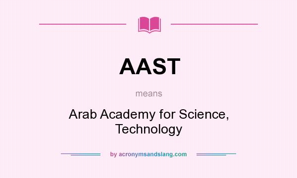 What does AAST mean? It stands for Arab Academy for Science, Technology