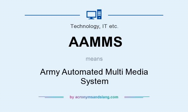 What does AAMMS mean? It stands for Army Automated Multi Media System