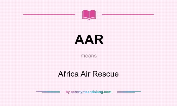 What does AAR mean? It stands for Africa Air Rescue