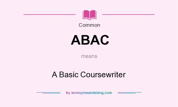 What does ABAC mean? It stands for A Basic Coursewriter