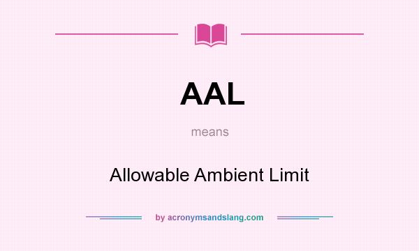 What does AAL mean? It stands for Allowable Ambient Limit