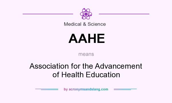 What does AAHE mean? It stands for Association for the Advancement of Health Education