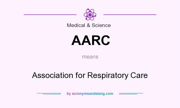 What does AARC mean? It stands for Association for Respiratory Care