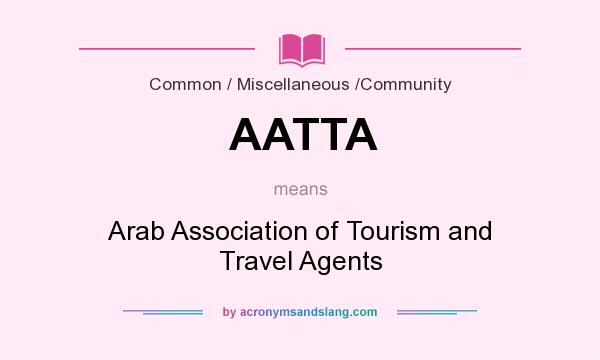 What does AATTA mean? It stands for Arab Association of Tourism and Travel Agents