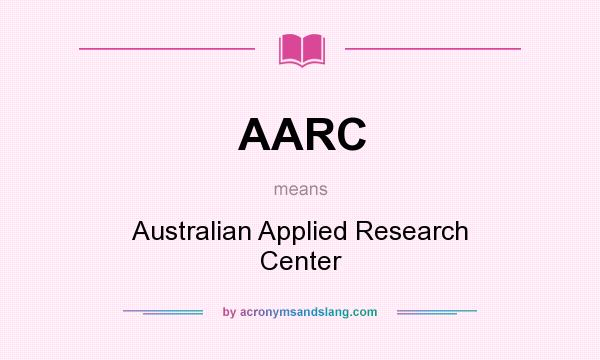 What does AARC mean? It stands for Australian Applied Research Center