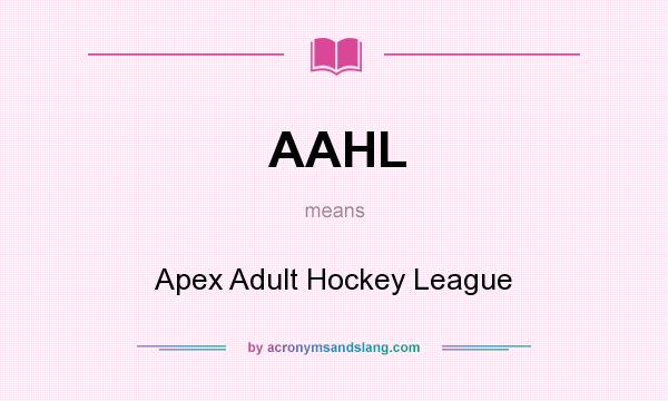 What does AAHL mean? It stands for Apex Adult Hockey League