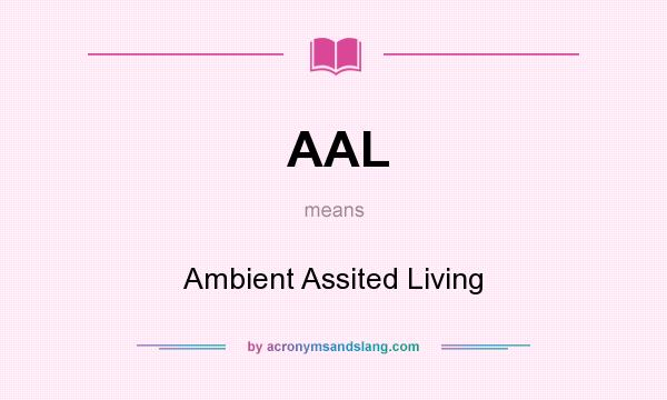 What does AAL mean? It stands for Ambient Assited Living