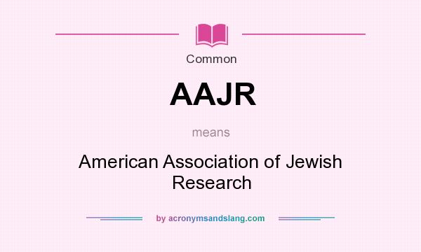 What does AAJR mean? It stands for American Association of Jewish Research