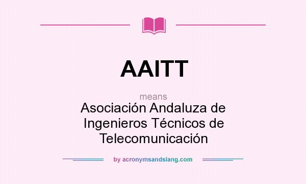What does AAITT mean? It stands for Asociación Andaluza de Ingenieros Técnicos de Telecomunicación
