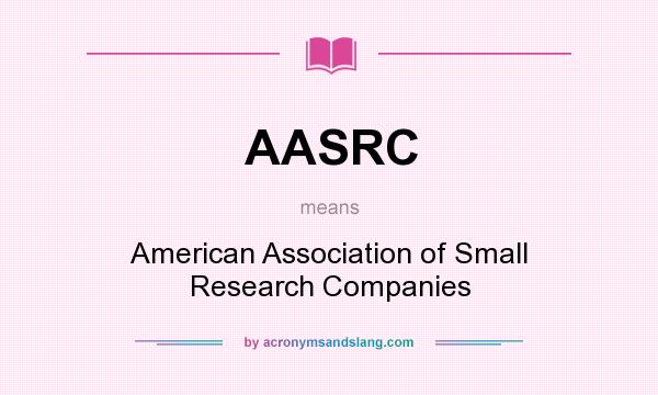 What does AASRC mean? It stands for American Association of Small Research Companies