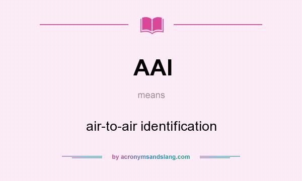 What does AAI mean? It stands for air-to-air identification