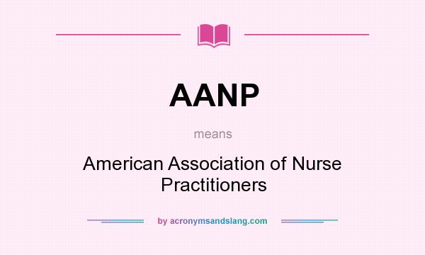 What does AANP mean? It stands for American Association of Nurse Practitioners