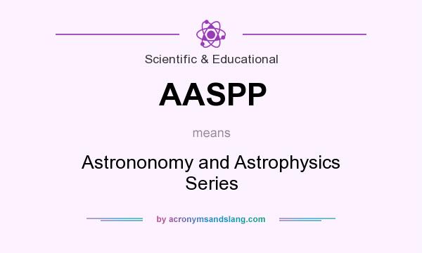 What does AASPP mean? It stands for Astrononomy and Astrophysics Series