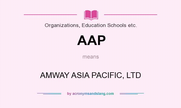 What does AAP mean? It stands for AMWAY ASIA PACIFIC, LTD