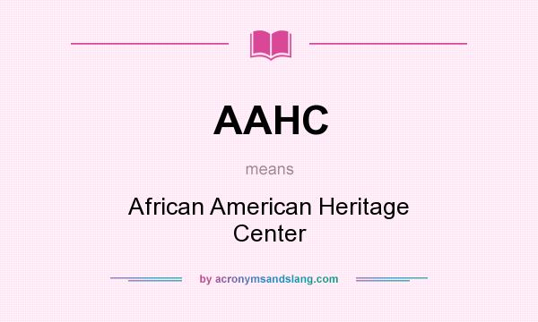 What does AAHC mean? It stands for African American Heritage Center