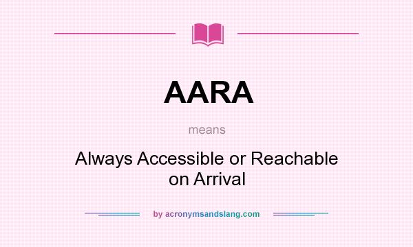 What does AARA mean? It stands for Always Accessible or Reachable on Arrival
