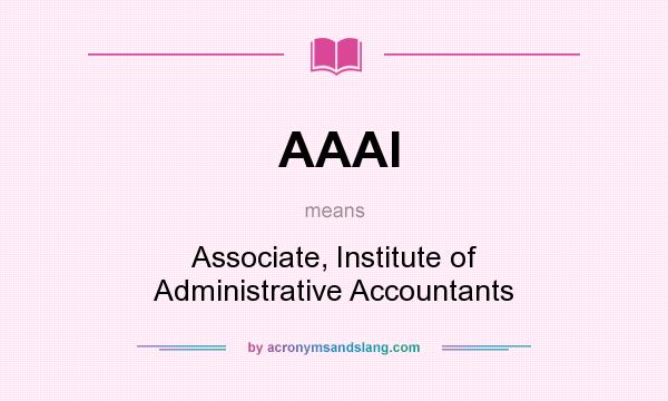 What does AAAI mean? It stands for Associate, Institute of Administrative Accountants